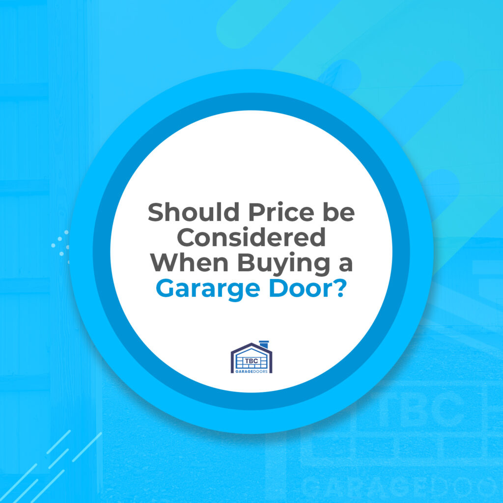 Should Price Be Considered When Buying a Garage Door