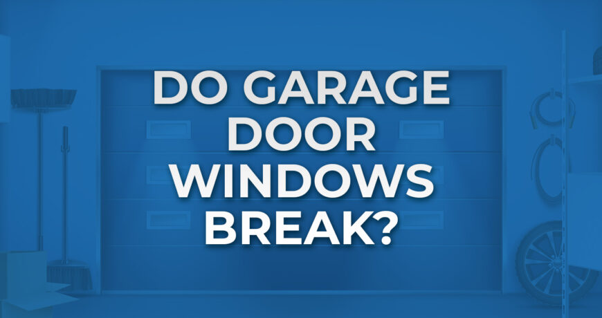 Do Garage Door Windows Break